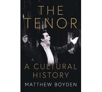 Matthew Boyden The Tenor: A Cultural History (Copertina rigida)