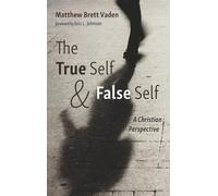 Matthew Brett Vaden The True Self and False Self (Copertina rigida)