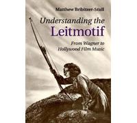 Matthew Bribitzer-Stull Understanding the Leitmotif (Tascabile)