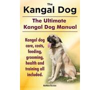 Matthew Burston Kangal Dog. the Ultimate Kangal Dog Manual. Kangal D (Tascabile)