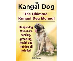 Matthew Burston Kangal Dog. the Ultimate Kangal Dog Manual. Kangal D (Tascabile)