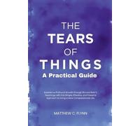 Matthew C Flynn The Tears of Things - A Practical Guide (Tascabile)