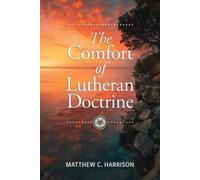 Matthew C Harrison The Comfort of Lutheran Doctrine (Tascabile)