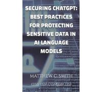 Matthew C Smith Securing ChatGPT (Tascabile)