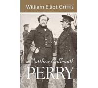 Matthew Calbraith Perry: A Typical American Naval Officer (Annotated)