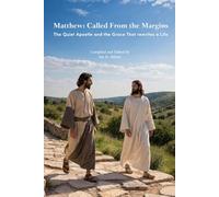 Matthew: Called from The Margins: The Quiet Apostle and the Grace That Rewrites a Life