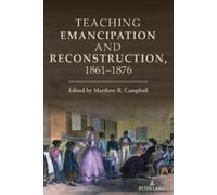 Matthew Campbell Teaching Emancipation and Reconstruction, 1861-1876 (Tascabile)
