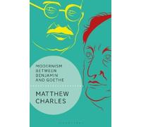 Matthew Charles Modernism Between Benjamin and Goethe (Tascabile)