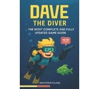 Matthew Clark Dave the Diver Complete Game Guide (Tascabile)