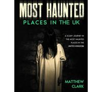 Matthew Clark Most Haunted Places in the UK (Tascabile)