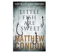 Matthew Condon Little Fish Are Sweet (Tascabile)