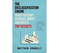 Matthew Connelly The Declassification Engine (Tascabile)