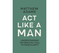 Matthew D. Adams Act Like a Man (Tascabile)