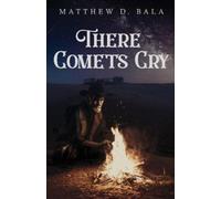 Matthew D Bala There Comets Cry (Tascabile)