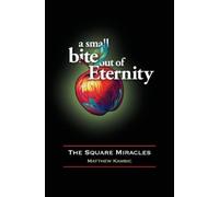 Matthew D Kambic A Small Bite out of Eternity The Square Miracles (Tascabile)