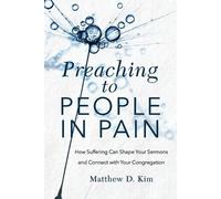 Matthew D. Kim Preaching to People in Pain - How Suffering Can Shape (Tascabile)