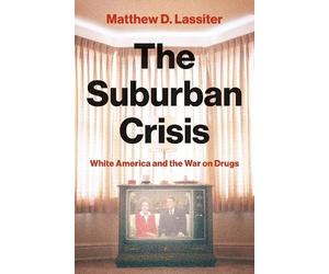 Matthew D. Lassiter The Suburban Crisis (Copertina rigida)