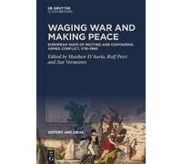 Matthew D'Auria Waging War and Making Peace (Copertina rigida) History and Ideas