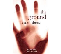 Matthew David Scott The Ground Remembers (Tascabile)