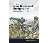 Matthew Douglass The New Brunswick Rangers in the Second World War (Tascabile)