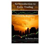 Matthew Driver An Introduction to Forex Trading - A Guide for Beginn (Tascabile)