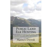 Matthew Dworak Public Land Elk Hunting (Black & White) (Tascabile)