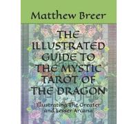 Matthew E Breer The Illustrated Guide to the Mystic Tarot of the Dra (Tascabile)