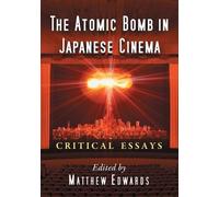 Matthew Edwards The Atomic Bomb in Japanese Cinema (Tascabile)