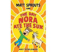 Matthew Eicheldinger Matt Sprouts and the Day Nora Ate the Sun (Tascabile)