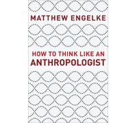 Matthew Engelke How to Think Like an Anthropologist (Tascabile)