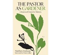 Matthew Erickson The Pastor as Gardener (Tascabile)
