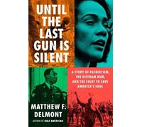 Until the Last Gun Is Silent: A Story of Patriotism, the Vietnam War, and the Fight to Save America's Soul