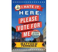 Matthew Ferrence I Hate It Here, Please Vote for Me (Tascabile)
