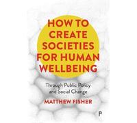 Matthew Fisher How To Create Societies for Human Wellbeing (Copertina rigida)
