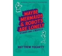 Matthew Fogarty Maybe Mermaids & Robots are Lonely (Tascabile)