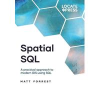 Spatial SQL: A Practical Approach to Modern GIS Using SQL
