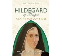 Matthew Fox Hildegard of Bingen: A Saint for Our Times (Tascabile)