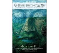 Matthew Fox The Hidden Spirituality of Men (Tascabile)