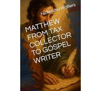 MATTHEW FROM TAX COLLECTOR TO GOSPEL WRITER