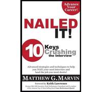 Matthew G Marvin NAILED IT 10 Keys to Crushing the Interview (Tascabile)