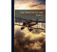 Matthew G St Clair The Twelfth U.S. Air Force (Tascabile)