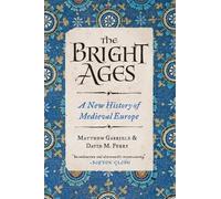 The Bright Ages: A New History of Medieval Europe - Gabriele Matthew, Perr...