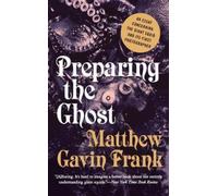 Matthew Gavin Frank Preparing the Ghost (Tascabile)