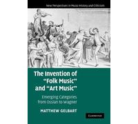 Matthew Gelbart The Invention of 'Folk Music' and 'Art Music' (Tascabile)