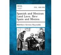 Matthew Givens Reyn Spanish and Mexican Land Laws. New Spain and Mex (Tascabile)