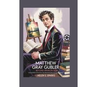 MATTHEW GRAY GUBLER: BEYOND SPENCER REID: The Eccentric Actor, Artist and Dreamer Behind TV's Favorite Genius