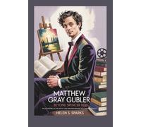 MATTHEW GRAY GUBLER: BEYOND SPENCER REID: The Eccentric Actor, Artist and Dreamer Behind TV's Favorite Genius