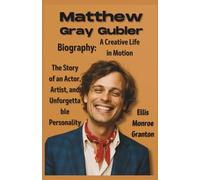 Matthew Gray Gubler Biography: A Creative Life in Motion: The Story of an Actor, Artist, and Unforgettable Personality.