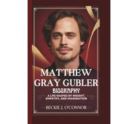 MATTHEW GRAY GUBLER BIOGRAPHY: A Life Shaped by Insight, Empathy, and Imagination