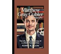 Matthew Gray Gubler Biography: The Life, Art, and Journey of a Multi-Talented Star